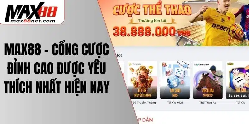 Khám Phá Nhà Cái Max88 – Sân Chơi Cá Cược Hàng Đầu Việt Nam